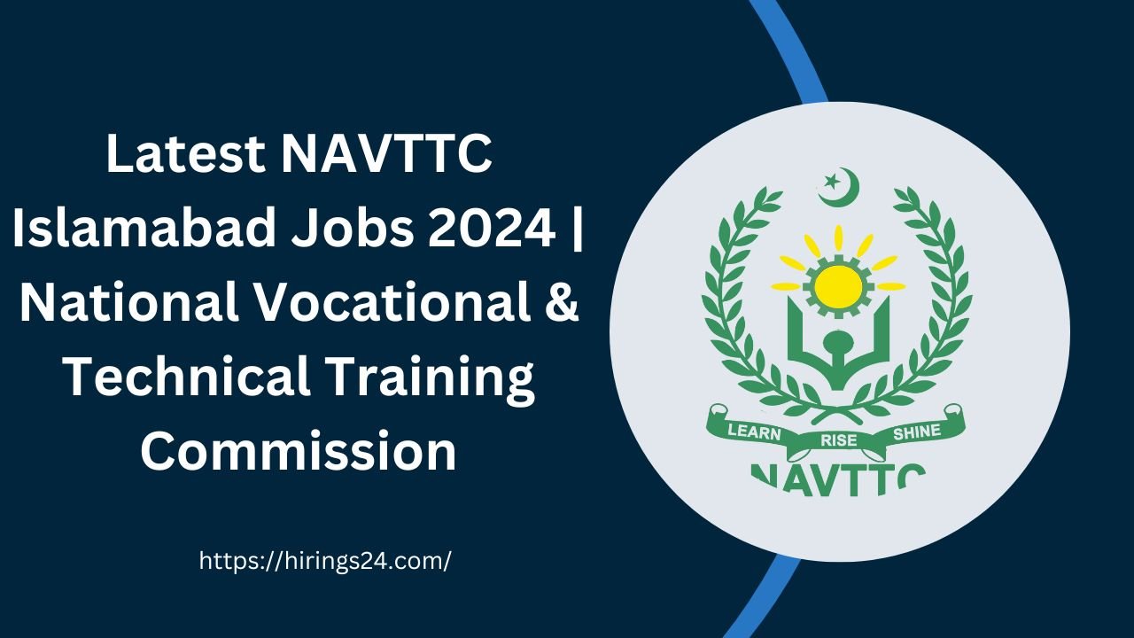 Latest NAVTTC Islamabad Jobs 2024 National Vocational & Technical Training Commission