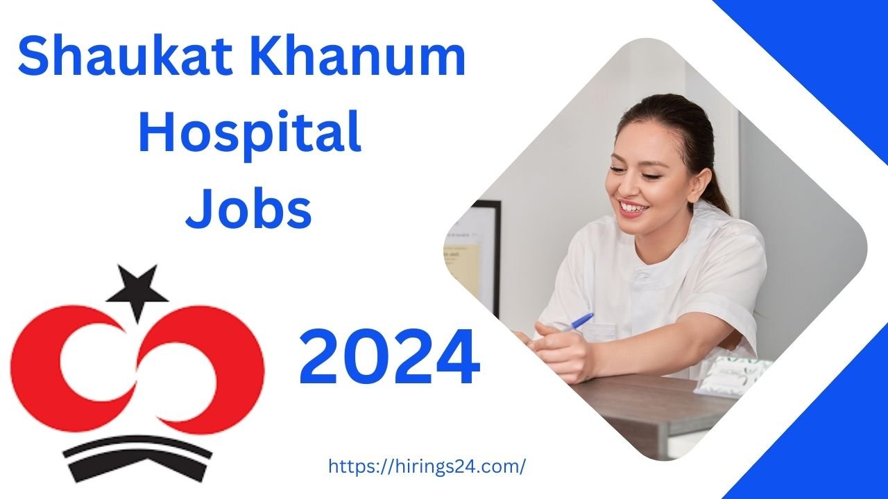 Latest Shaukat Khanum Hospital Jobs 2024 Lahore Jobs Multiple